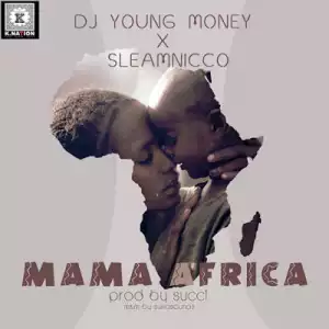 DJ Young Money - Mama Africa ft. SleamNicco